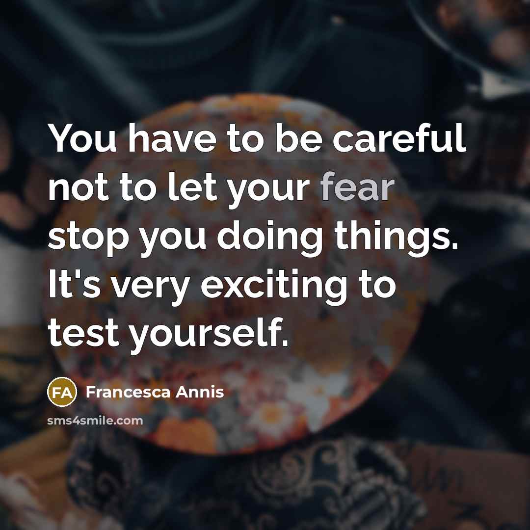 “You have to be careful not to let your fear…” quote by Francesca Annis