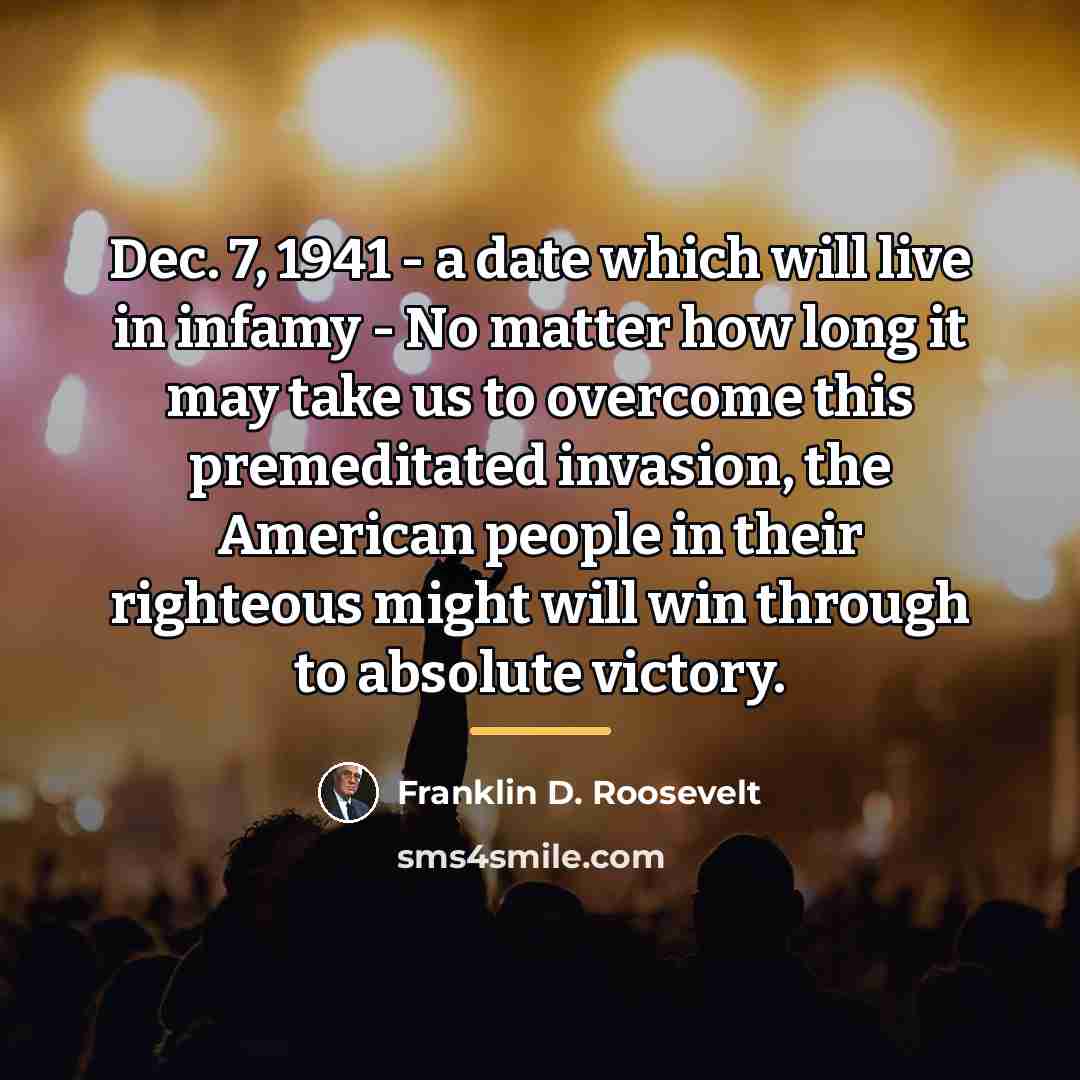 “Dec. 7, 1941 - a date which will live in…” quote by Franklin D. Roosevelt
