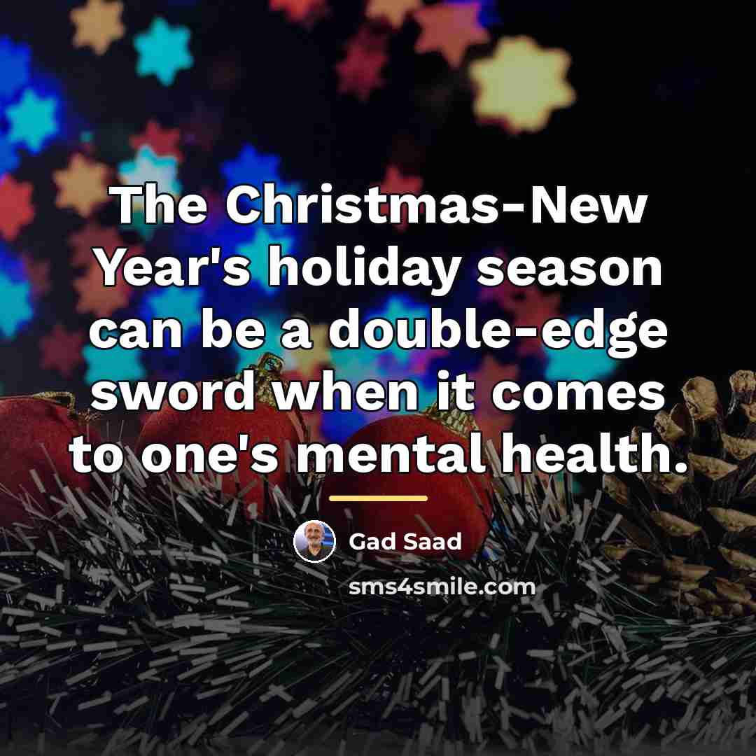 “The Christmas-New Year's holiday season can be a double-edge sword…” quote by Gad Saad