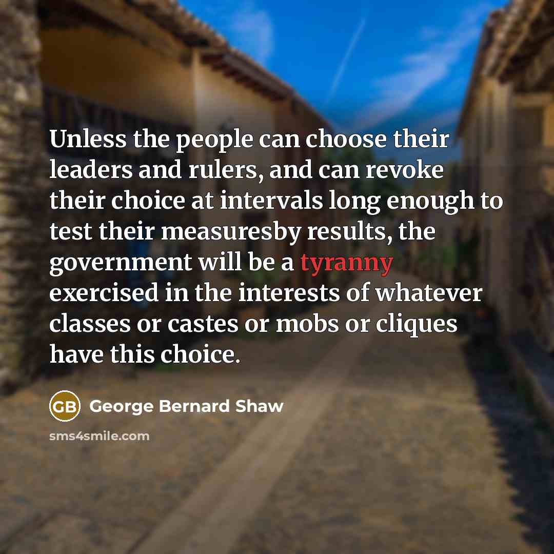 “Unless the people can choose their leaders and rulers, and…” quote by George Bernard Shaw