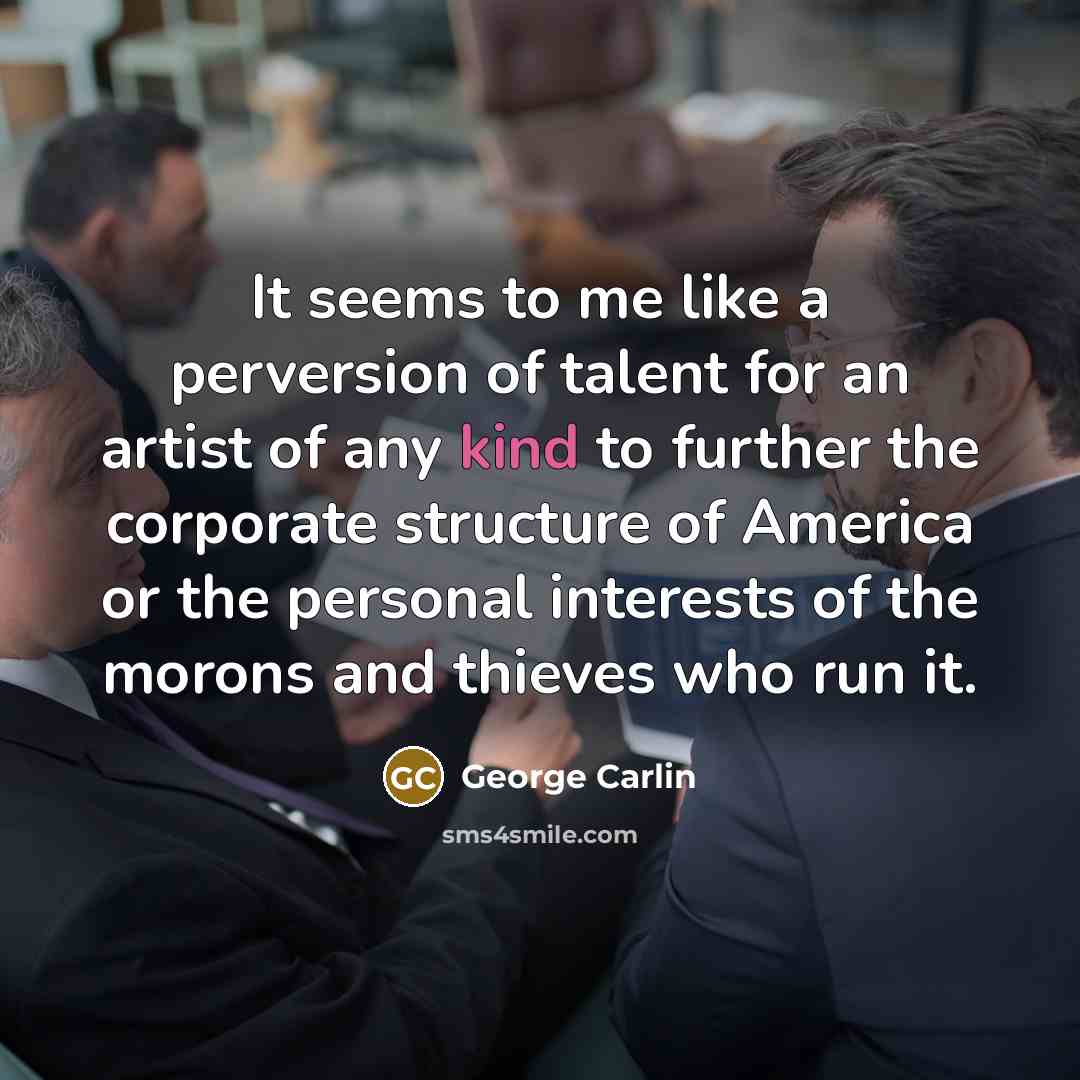 “It seems to me like a perversion of talent for…” quote by George Carlin