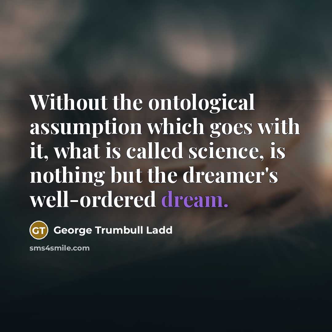 “Without the ontological assumption which goes with it, what is…” quote by George Trumbull Ladd