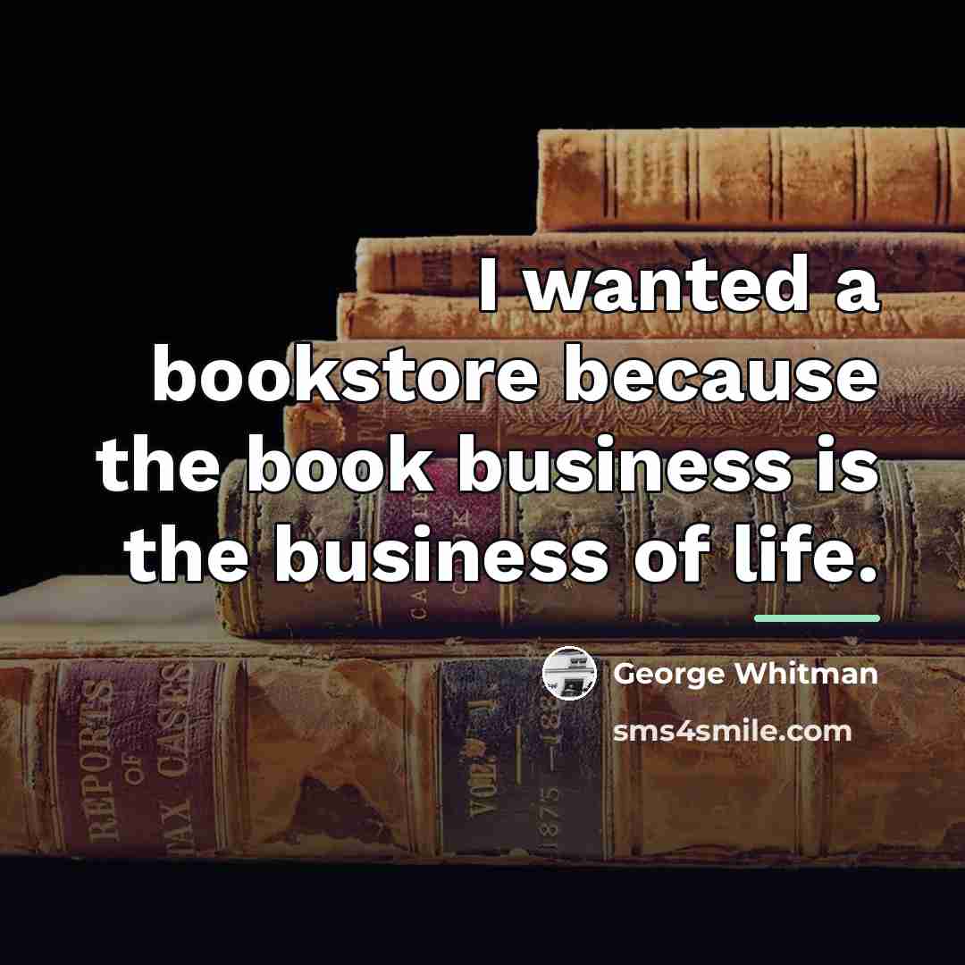 “I wanted a bookstore because the book business is the…” quote by George Whitman