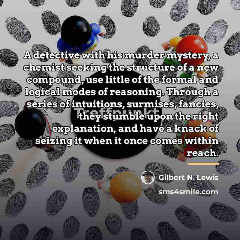 “A detective with his murder mystery, a chemist seeking the…” quote by Gilbert N. Lewis