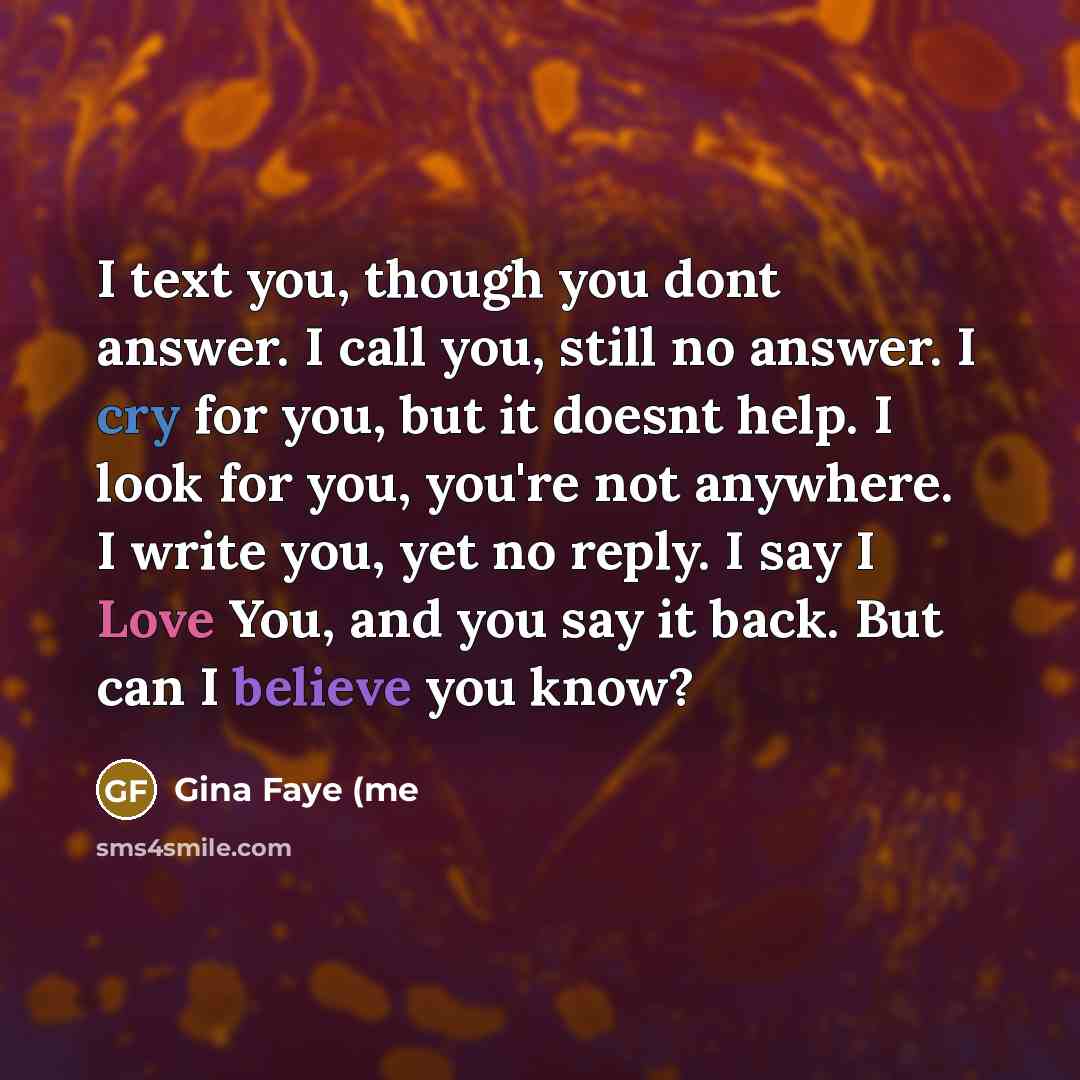 “I text you, though you dont answer. I call you,…” quote by Gina Faye (me