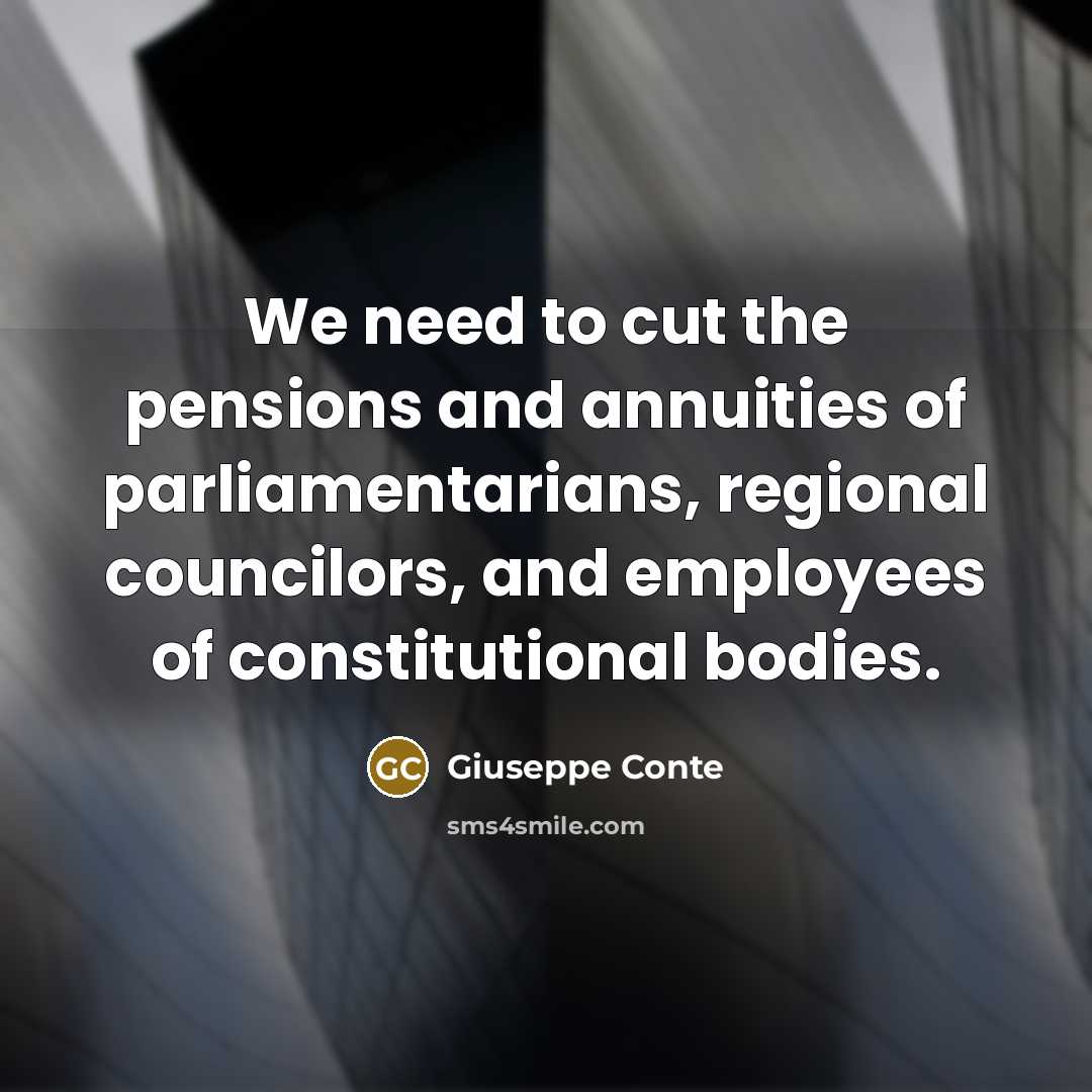 “We need to cut the pensions and annuities of parliamentarians,…” quote by Giuseppe Conte