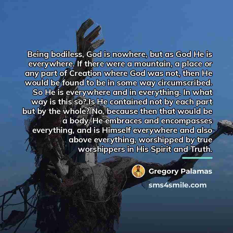 “Being bodiless, God is nowhere, but as God He is…” quote by Gregory Palamas