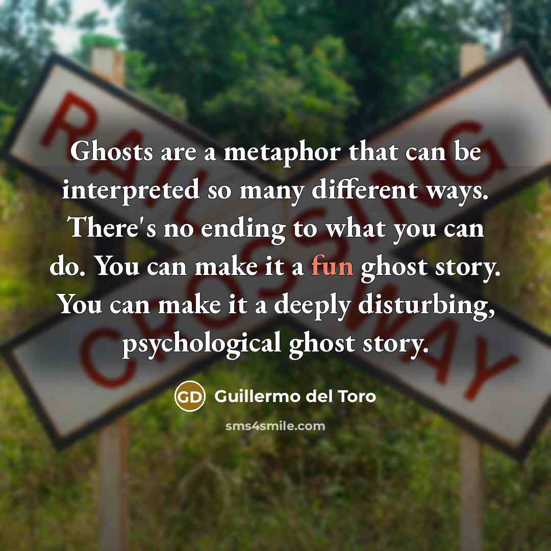 “Ghosts are a metaphor that can be interpreted so many…” quote by Guillermo del Toro