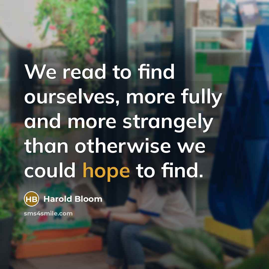 “We read to find ourselves, more fully and more strangely…” quote by Harold Bloom