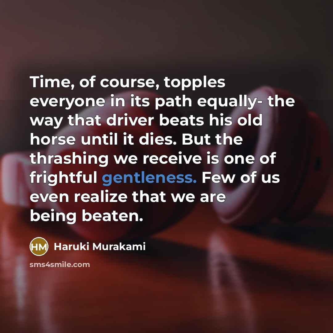 “Time, of course, topples everyone in its path equally- the…” quote by Haruki Murakami