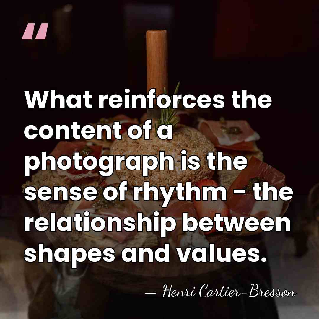 What reinforces the content of a photograph is the sense of rhythm&hellip; - Henri Cartier-Bresson