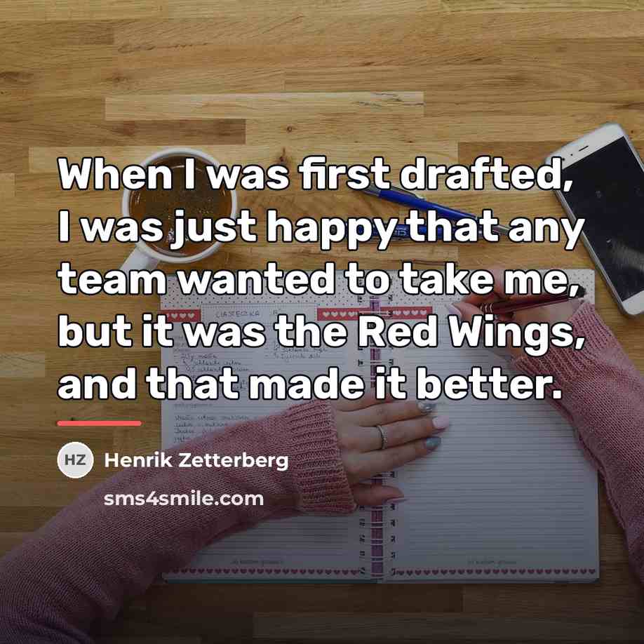 “When I was first drafted, I was just happy that…” quote by Henrik Zetterberg
