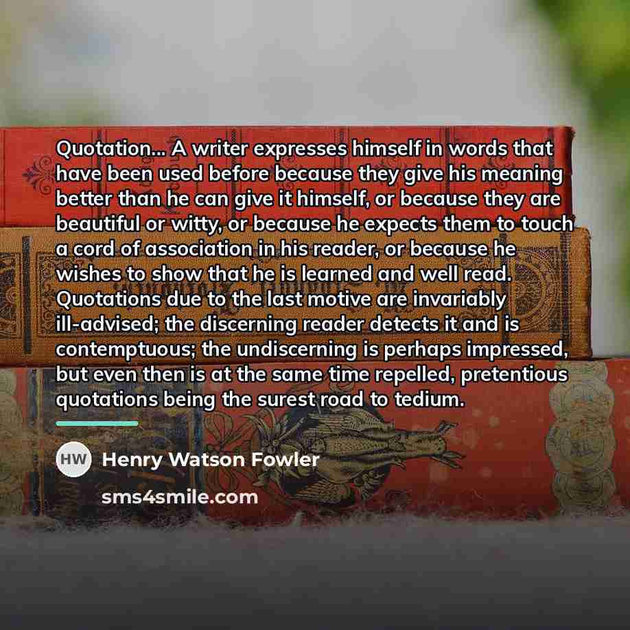 “Quotation... A writer expresses himself in words that have been…” quote by Henry Watson Fowler