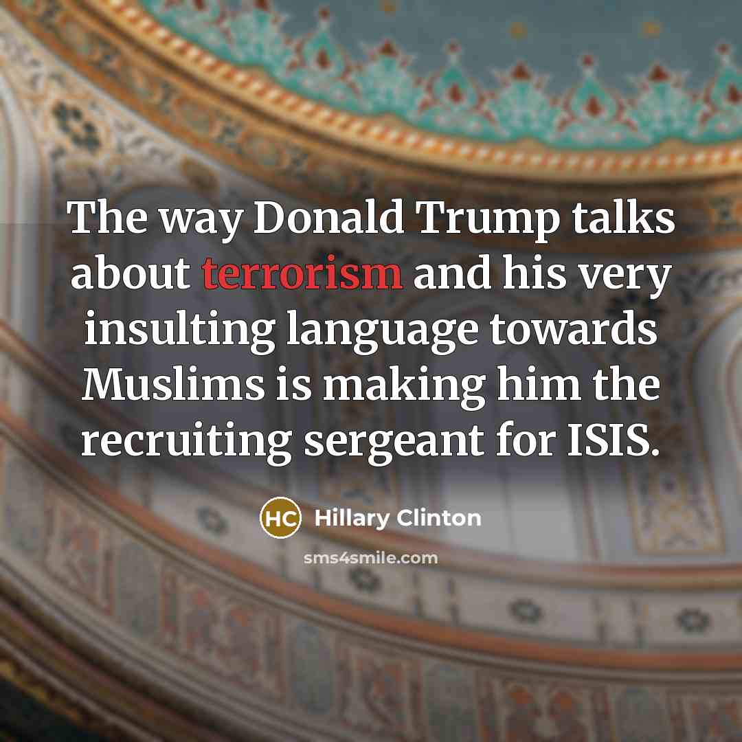 “The way Donald Trump talks about terrorism and his very…” quote by Hillary Clinton