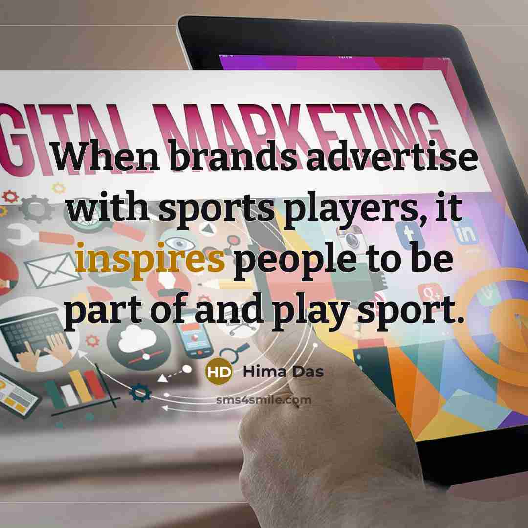 “When brands advertise with sports players, it inspires people to be part of and play sport.” quote by Hima Das