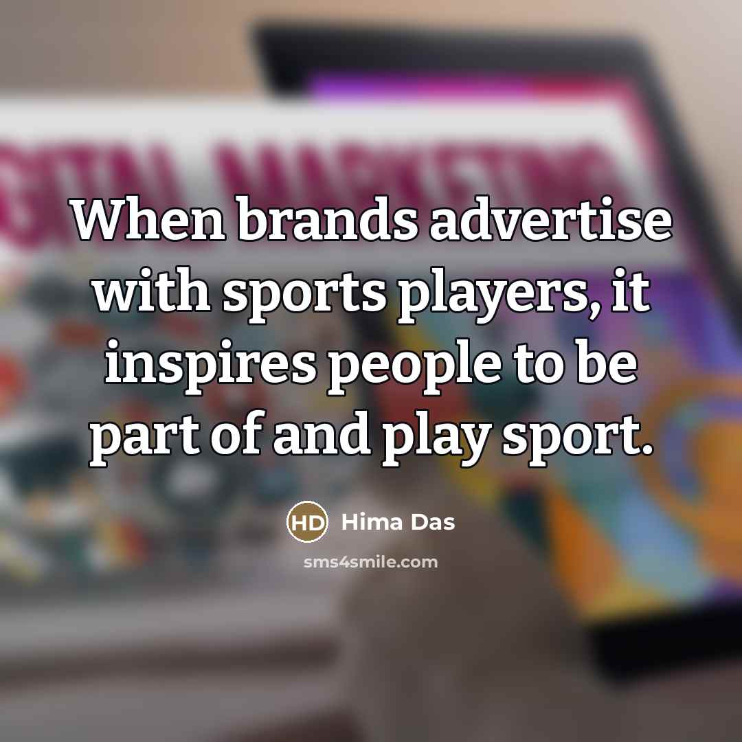 “When brands advertise with sports players, it inspires people to…” quote by Hima Das