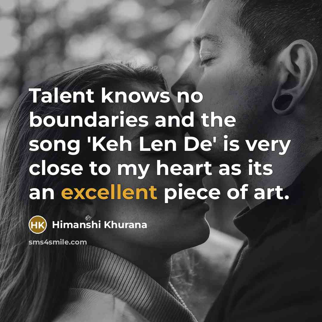 “Talent knows no boundaries and the song 'Keh Len De'…” quote by Himanshi Khurana