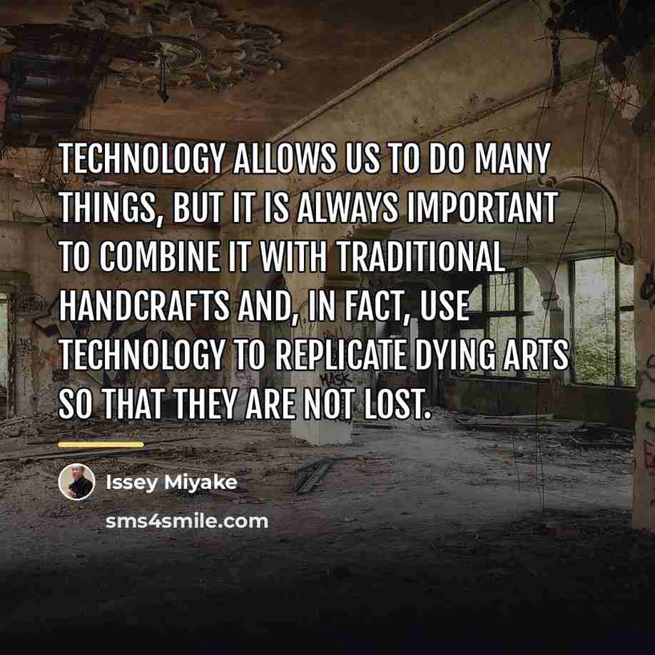 “Technology allows us to do many things, but it is…” quote by Issey Miyake