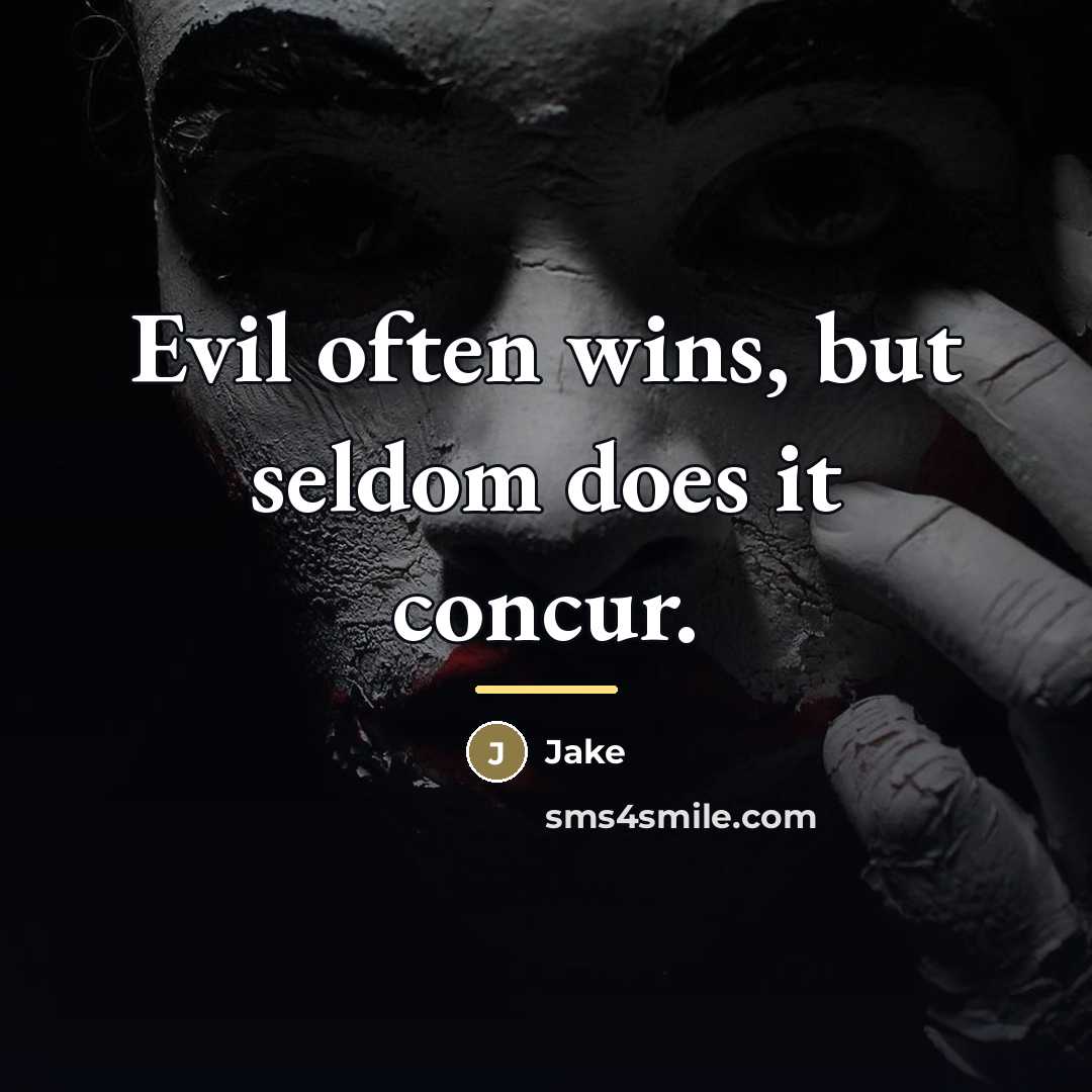 “Evil often wins, but seldom does it concur.…” quote by Jake