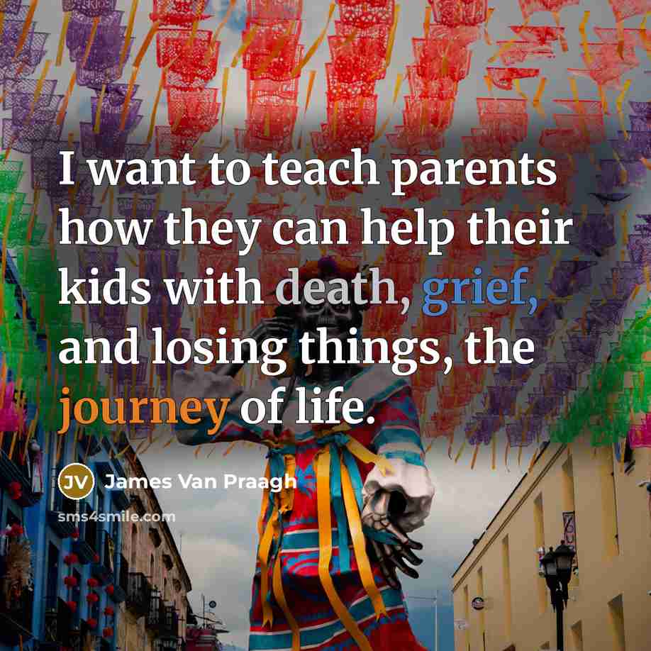 “I want to teach parents how they can help their…” quote by James Van Praagh