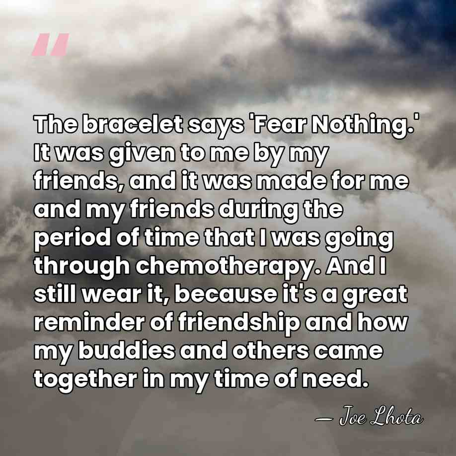 The bracelet says 'Fear Nothing.' It was given to me by my&hellip; - Joe Lhota