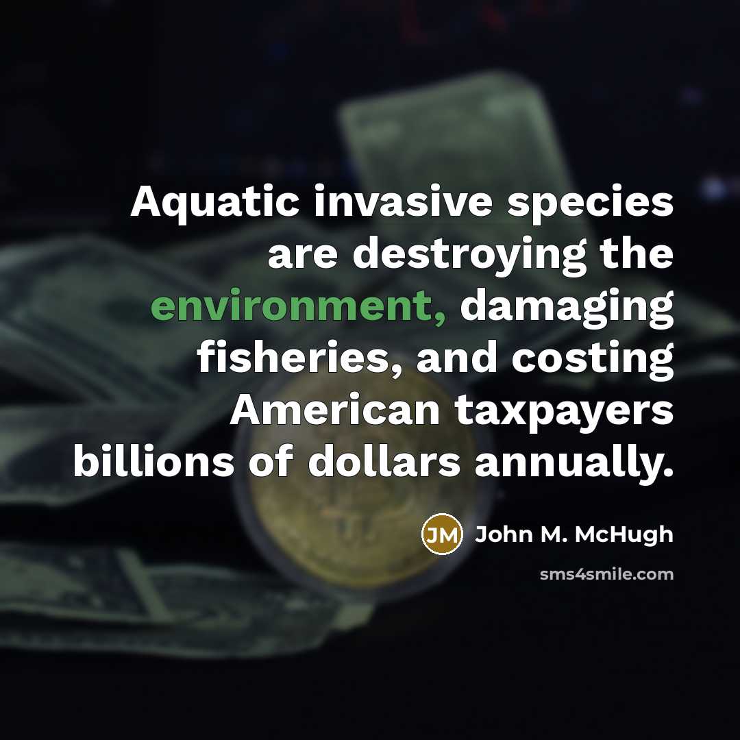 “Aquatic invasive species are destroying the environment, damaging fisheries, and…” quote by John M. McHugh