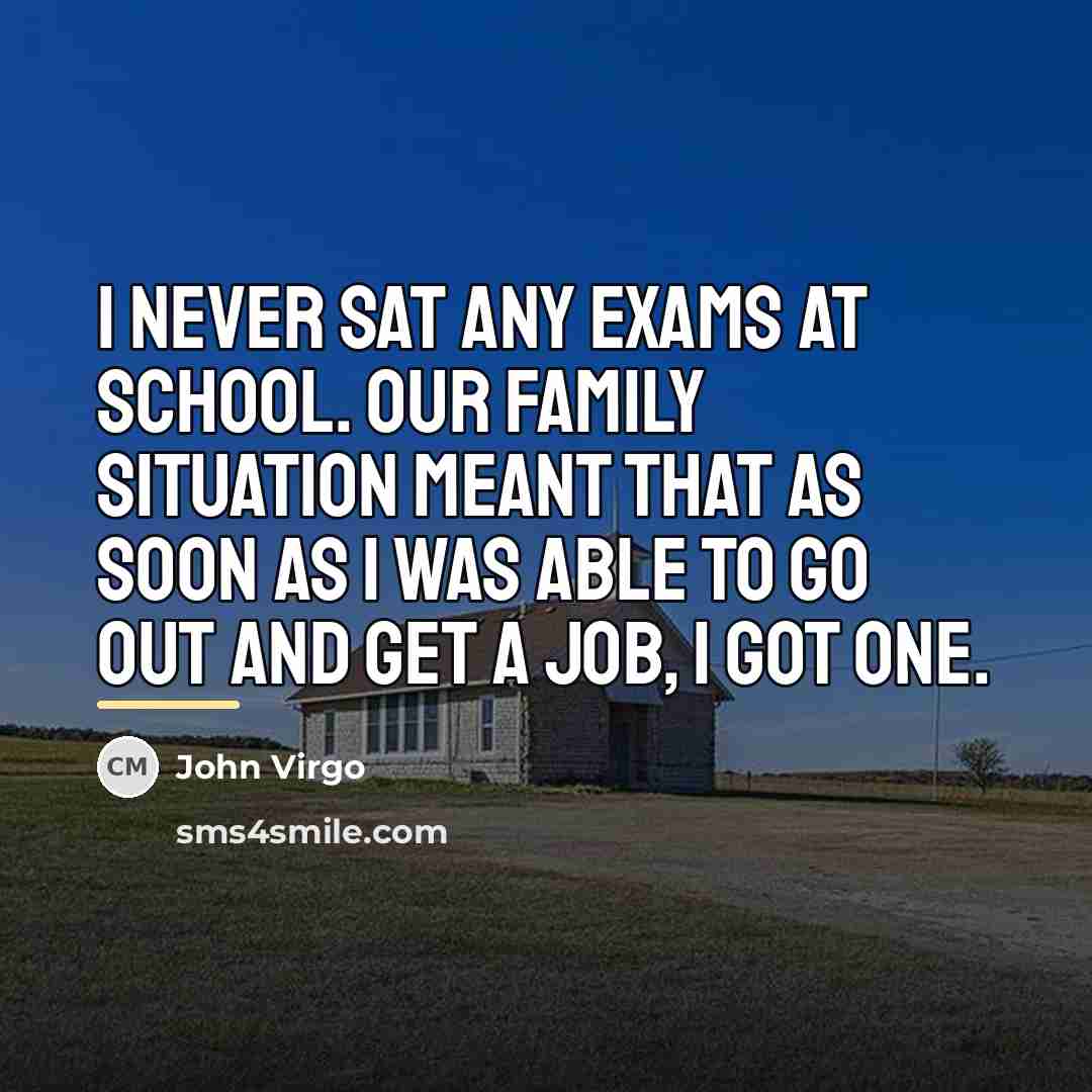 “I never sat any exams at school. Our family situation…” quote by John Virgo