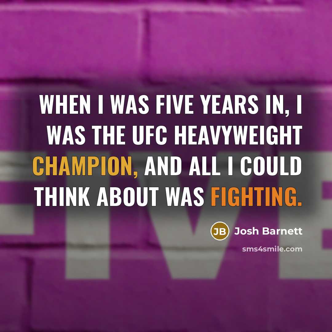 “When I was five years in, I was the UFC…” quote by Josh Barnett