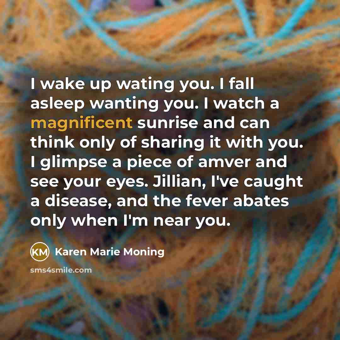 “I wake up wating you. I fall asleep wanting you.…” quote by Karen Marie Moning