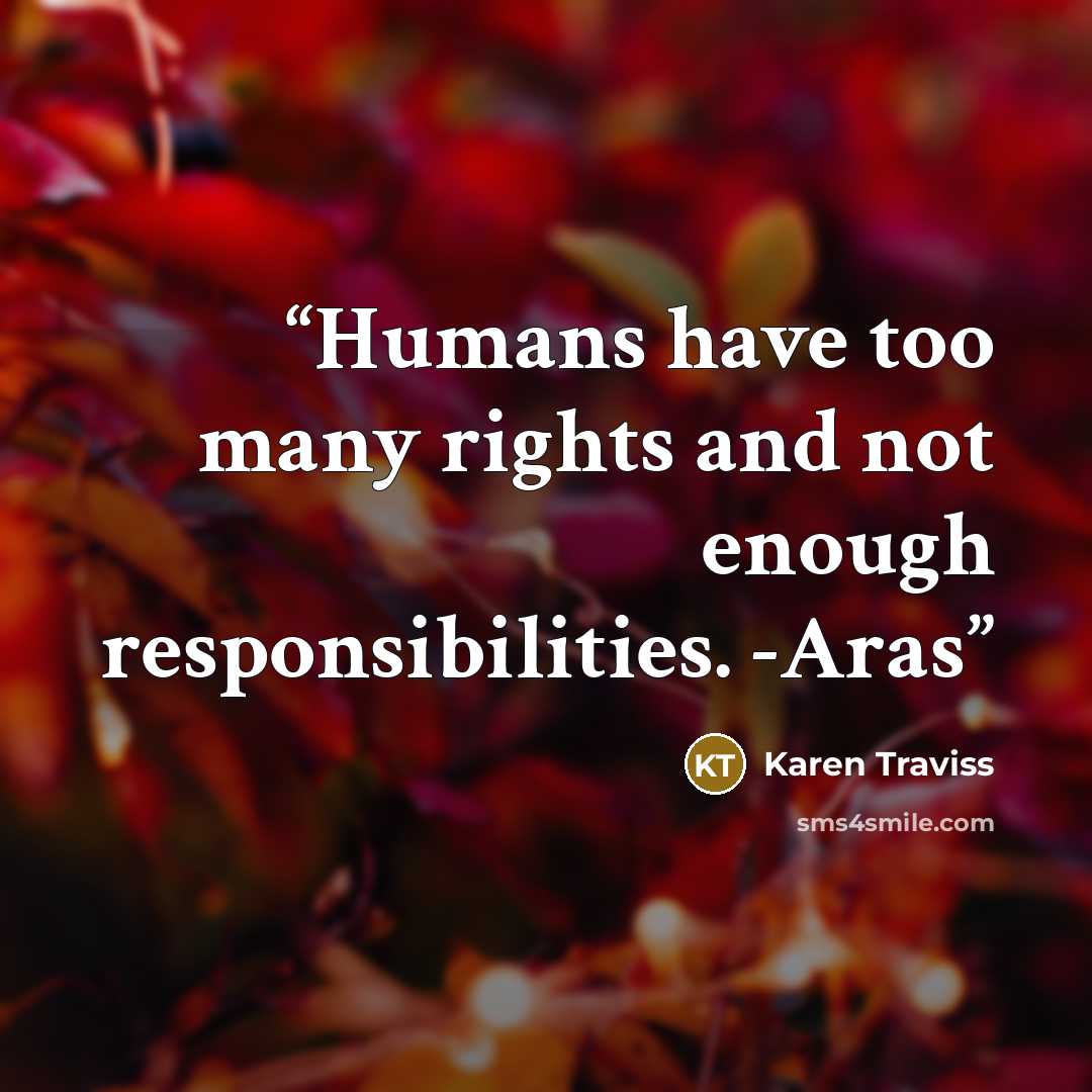 “Humans have too many rights and not enough responsibilities. -Aras” quote by Karen Traviss