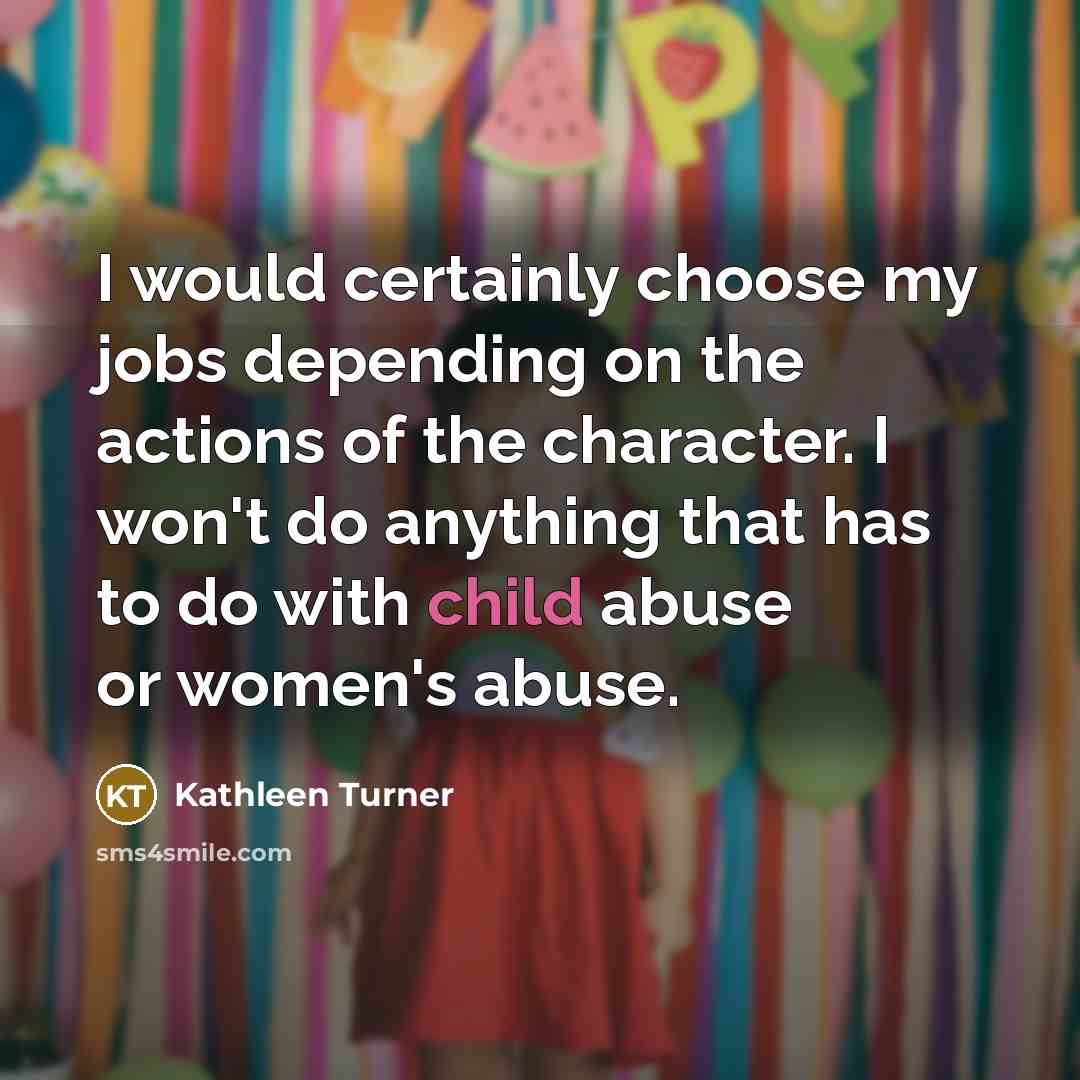 “I would certainly choose my jobs depending on the actions…” quote by Kathleen Turner