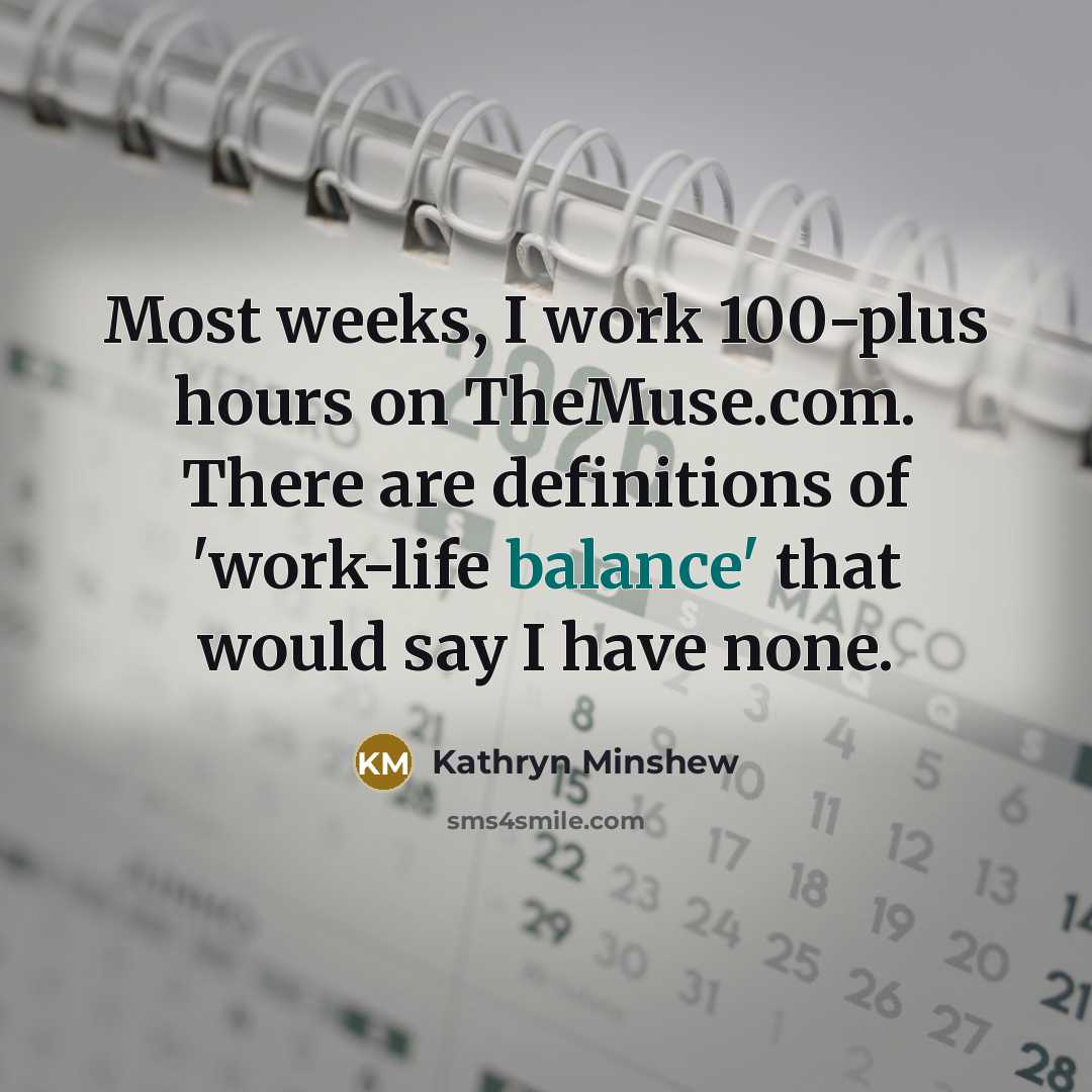 “Most weeks, I work 100-plus hours on TheMuse.com. There are…” quote by Kathryn Minshew