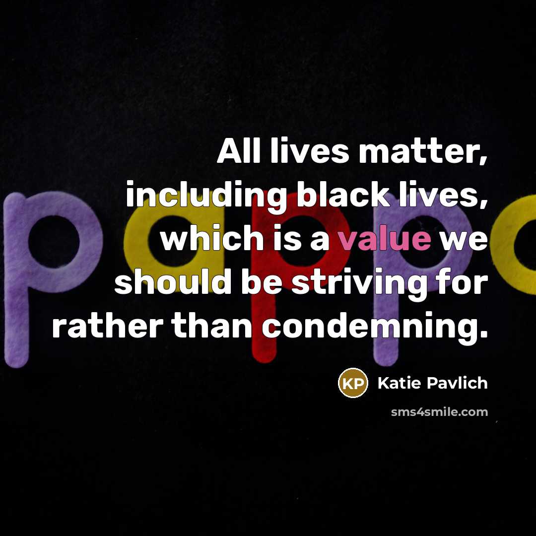 “All lives matter, including black lives, which is a value…” quote by Katie Pavlich