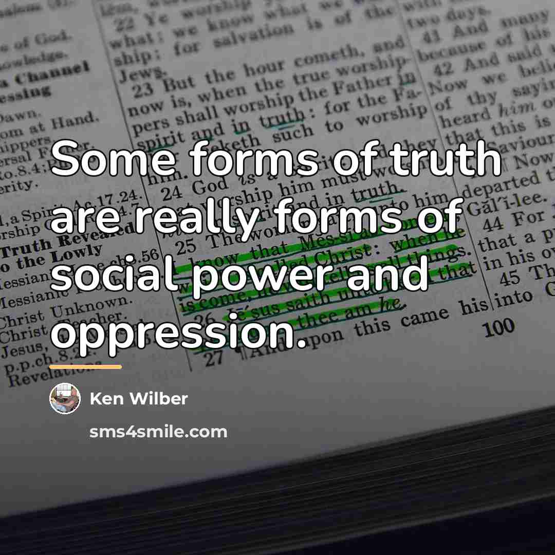 “Some forms of truth are really forms of social power…” quote by Ken Wilber