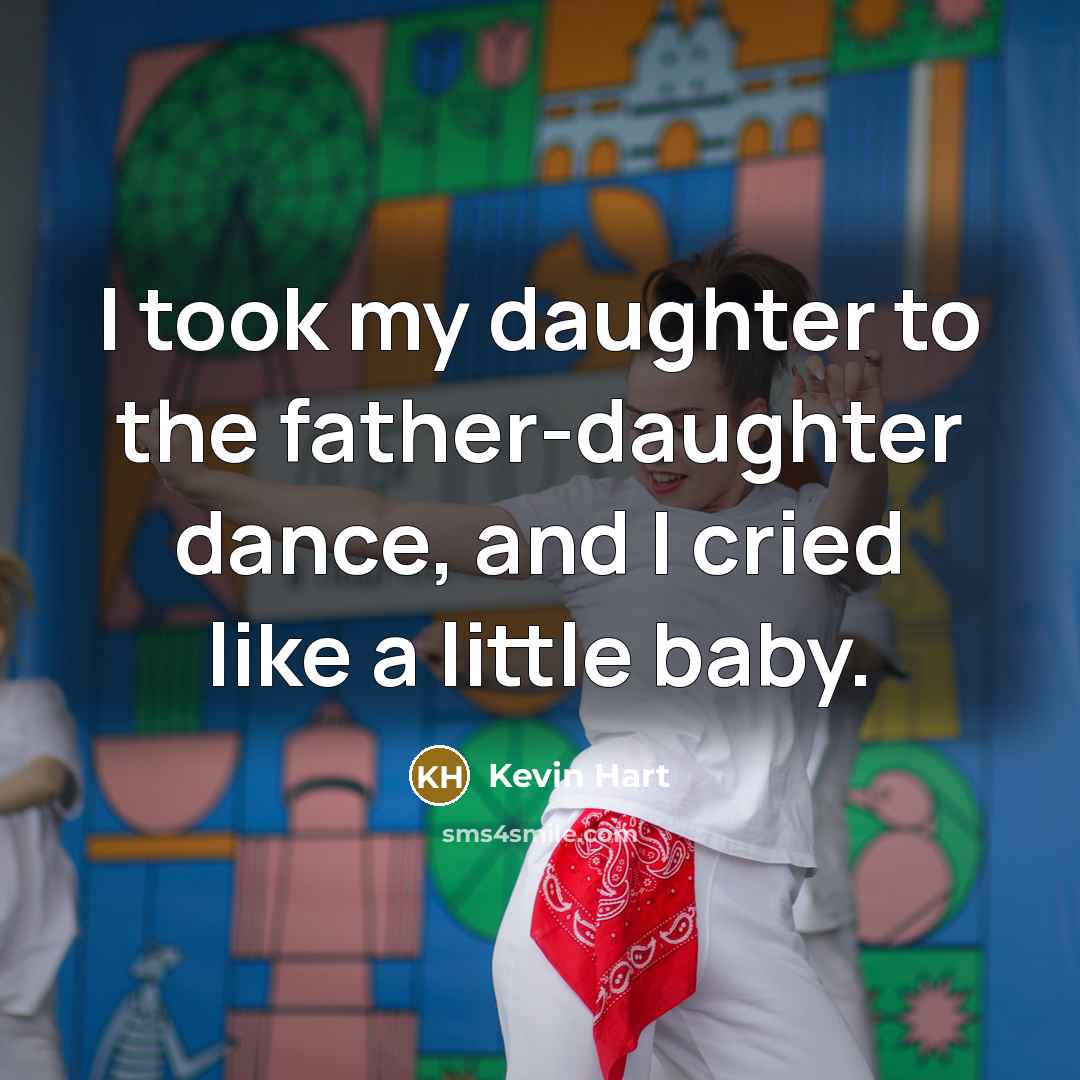 “I took my daughter to the father-daughter dance, and I…” quote by Kevin Hart