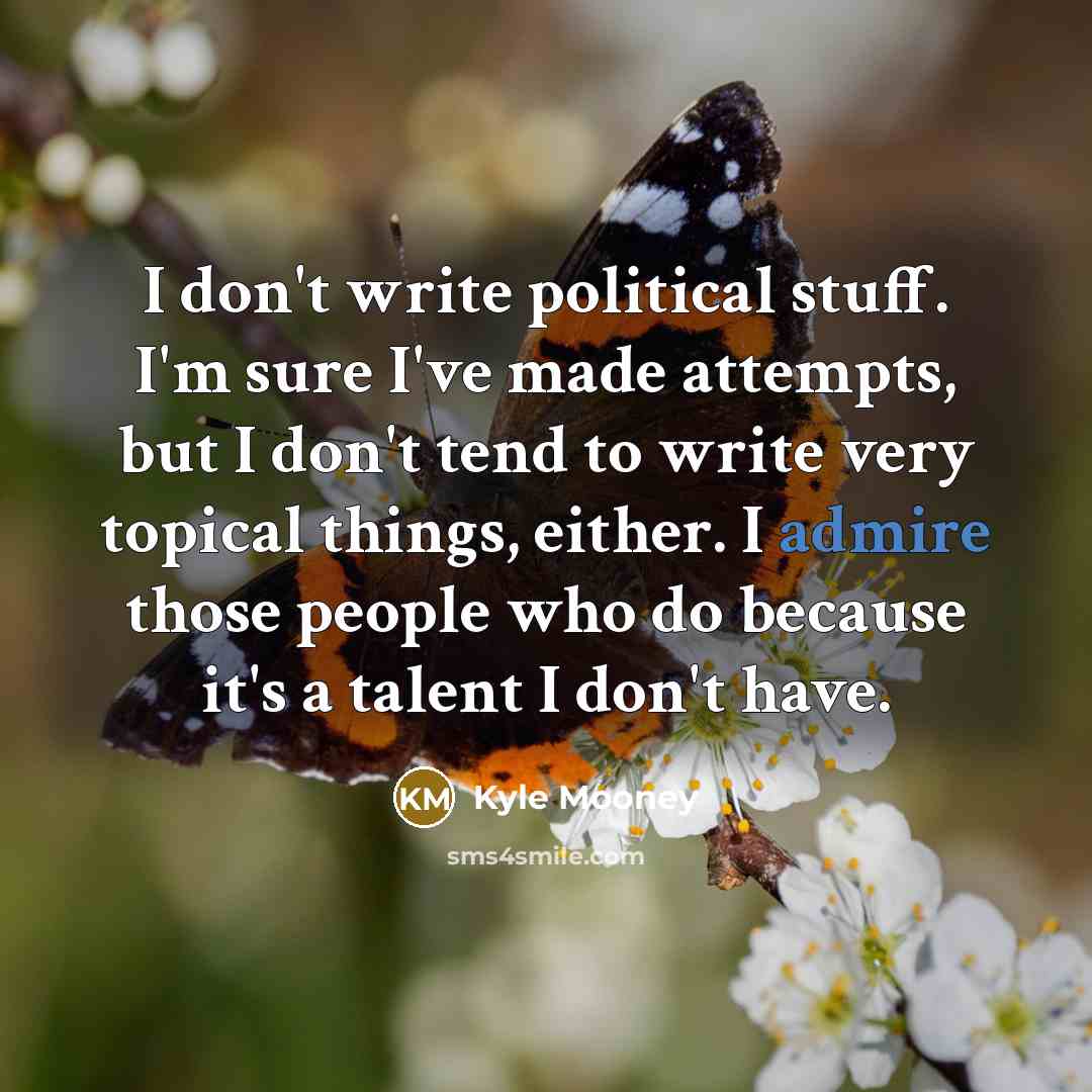 “I don't write political stuff. I'm sure I've made attempts,…” quote by Kyle Mooney