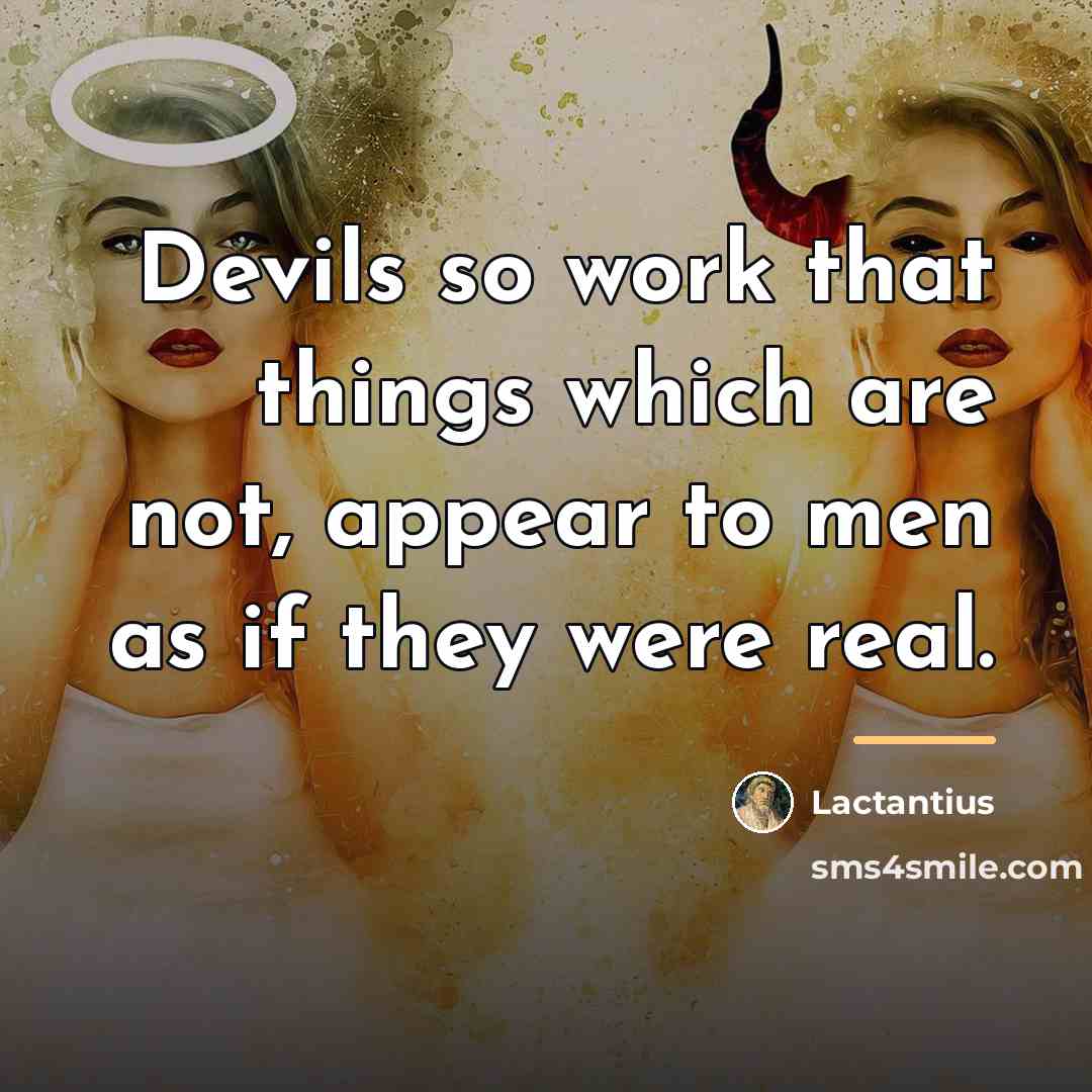 “Devils so work that things which are not, appear to…” quote by Lactantius