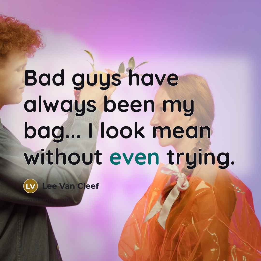 “Bad guys have always been my bag... I look mean…” quote by Lee Van Cleef