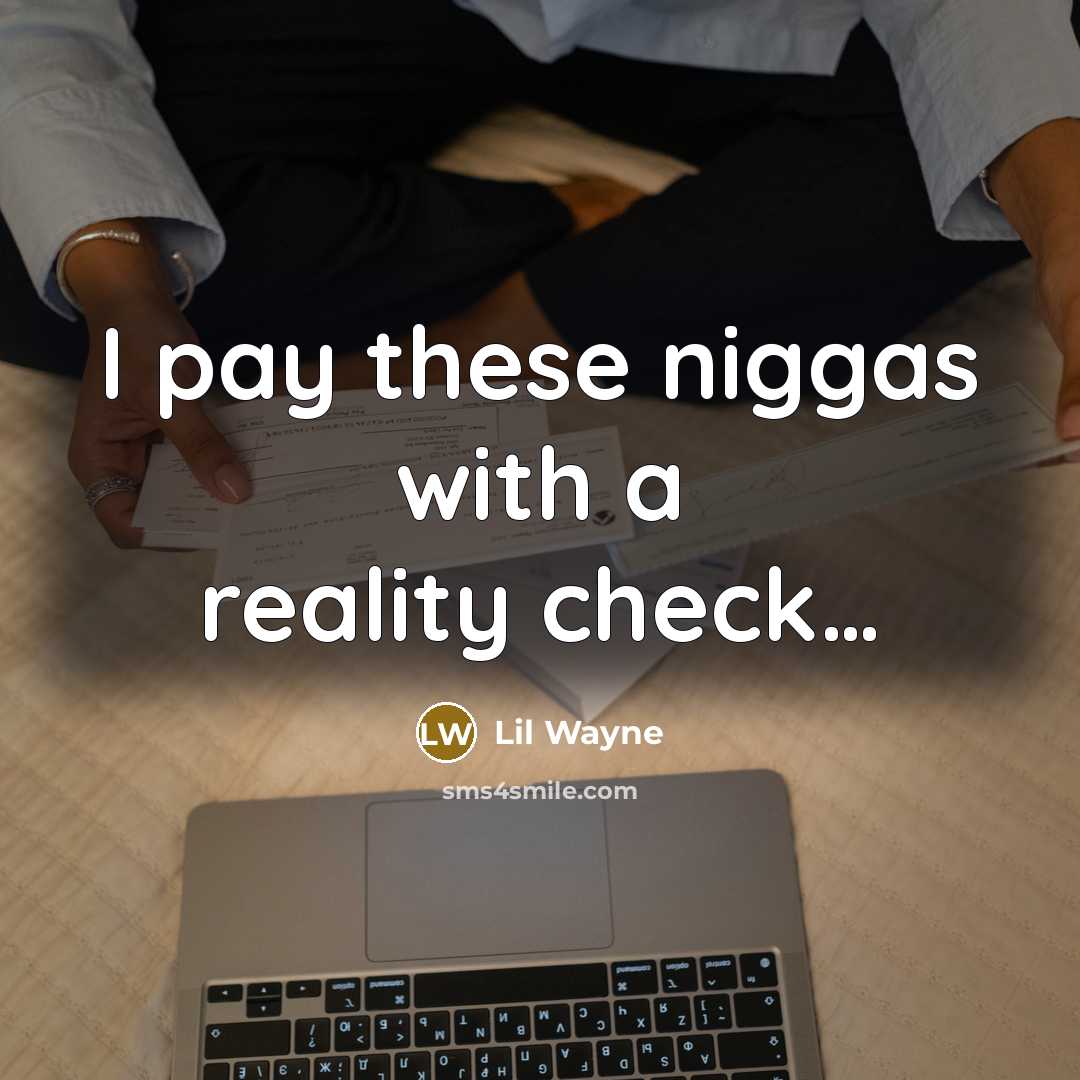 “I pay these niggas with a reality check......…” quote by Lil Wayne