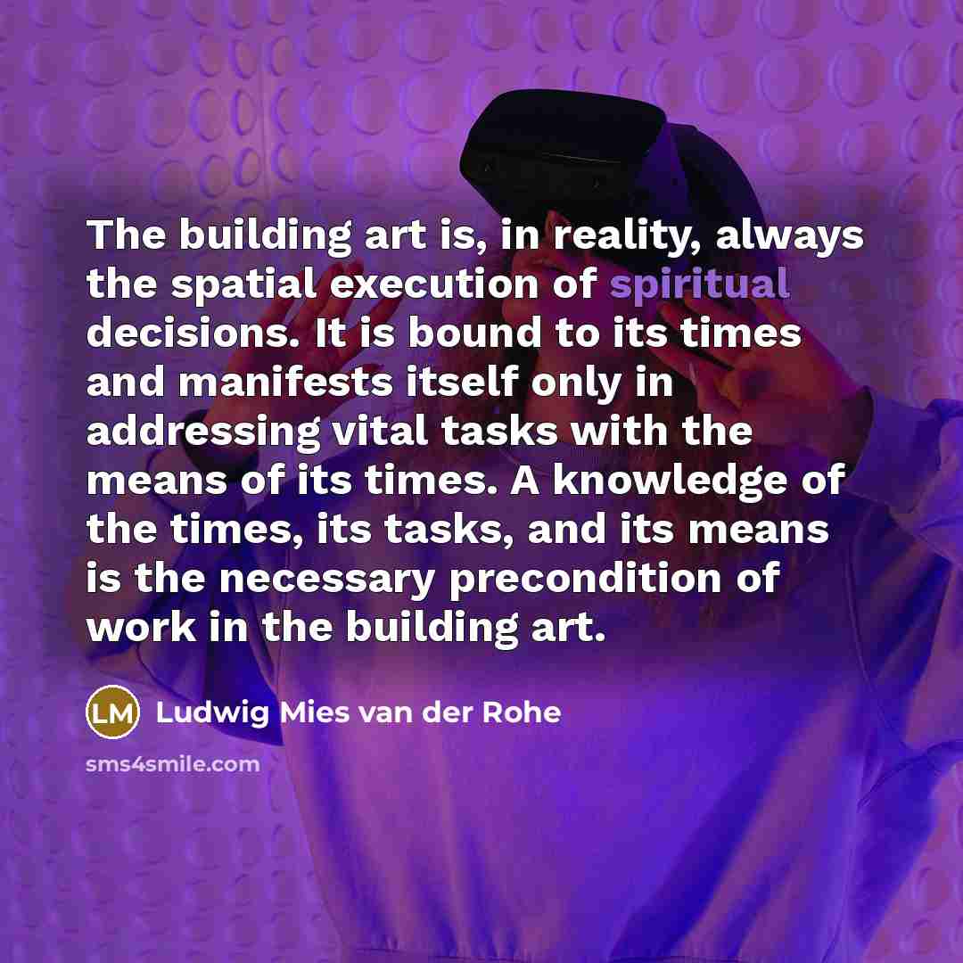 “The building art is, in reality, always the spatial execution…” quote by Ludwig Mies van der Rohe