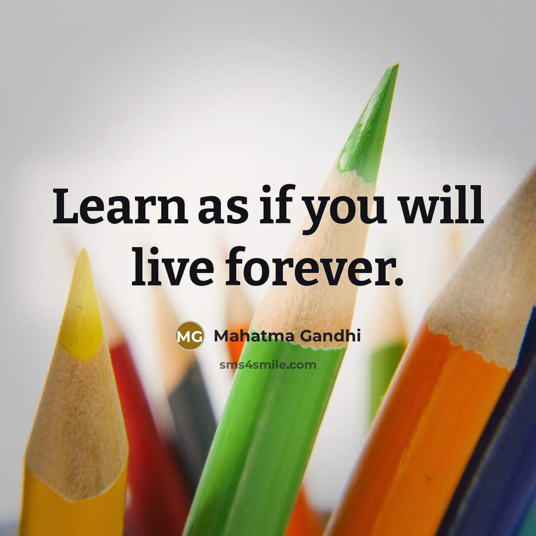“Learn as if you will live forever.…” quote by Mahatma Gandhi