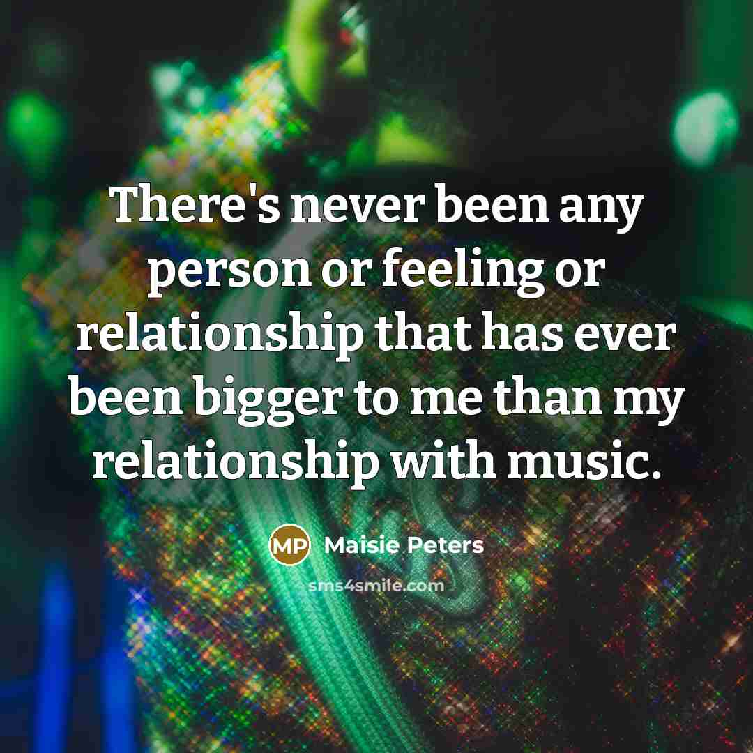 “There's never been any person or feeling or relationship that…” quote by Maisie Peters