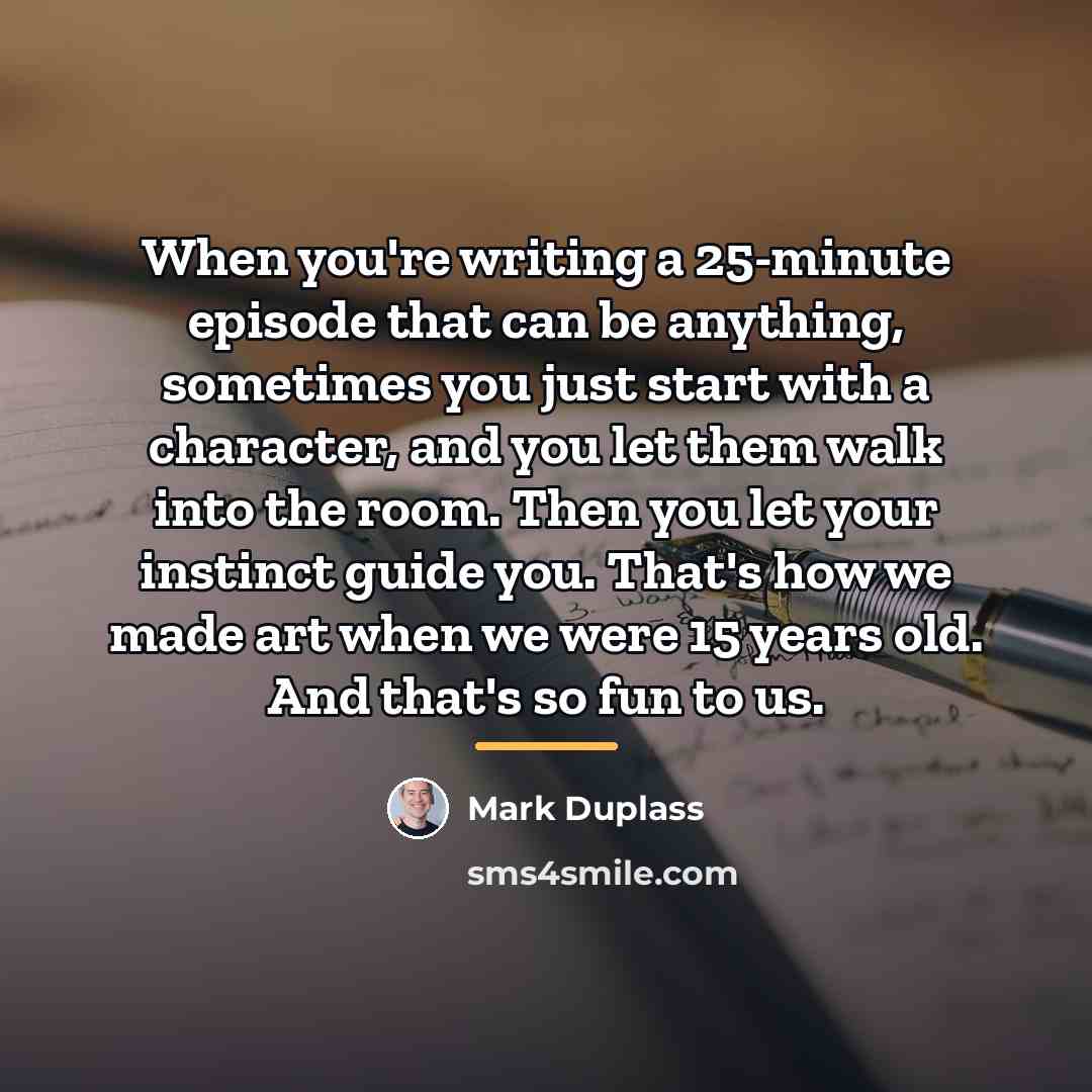 “When you're writing a 25-minute episode that can be anything,…” quote by Mark Duplass