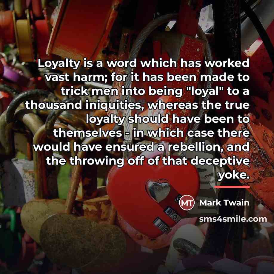 “Loyalty is a word which has worked vast harm; for…” quote by Mark Twain
