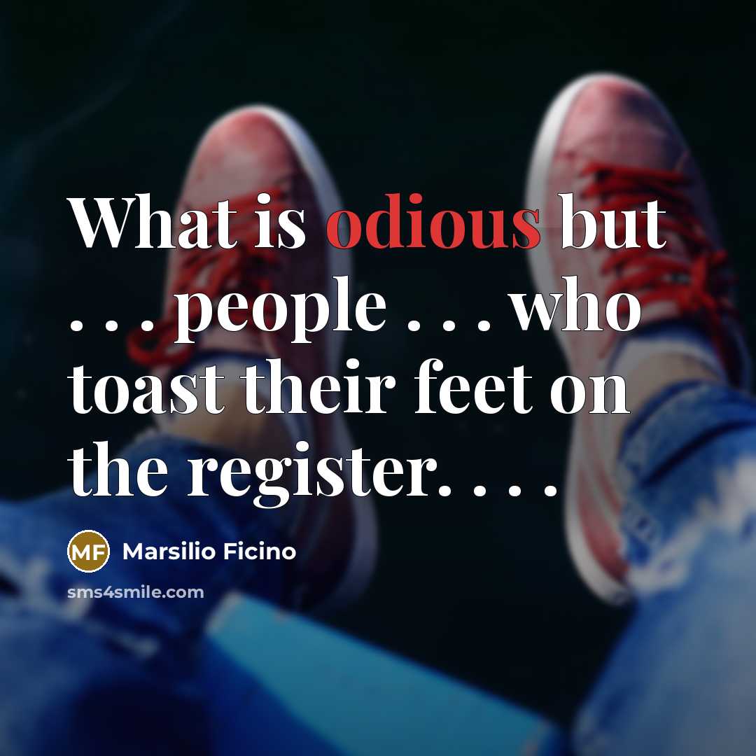 “What is odious but . . . people . .…” quote by Marsilio Ficino