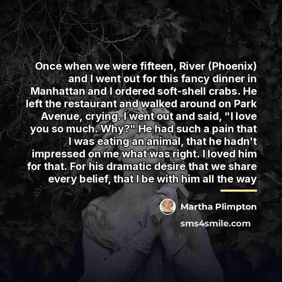 “Once when we were fifteen, River (Phoenix) and I went…” quote by Martha Plimpton