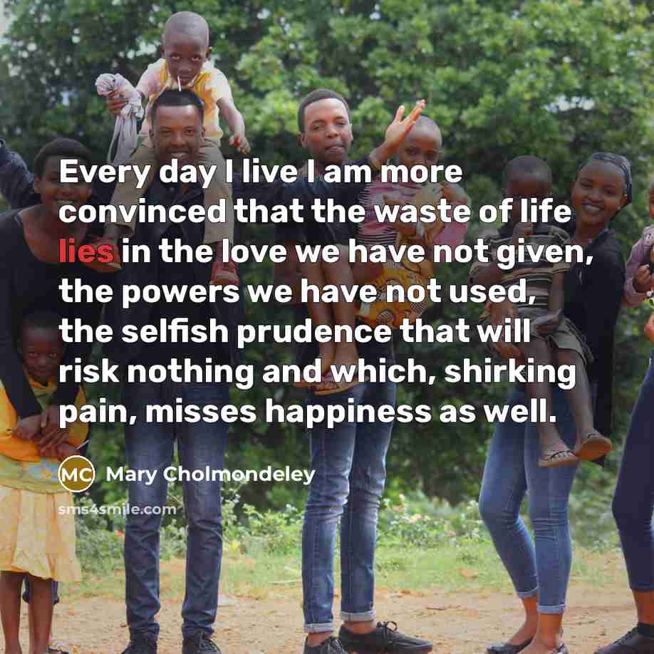 “Every day I live I am more convinced that the…” quote by Mary Cholmondeley