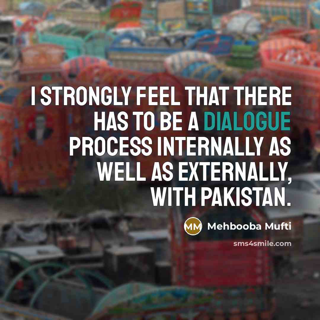 “I strongly feel that there has to be a dialogue…” quote by Mehbooba Mufti