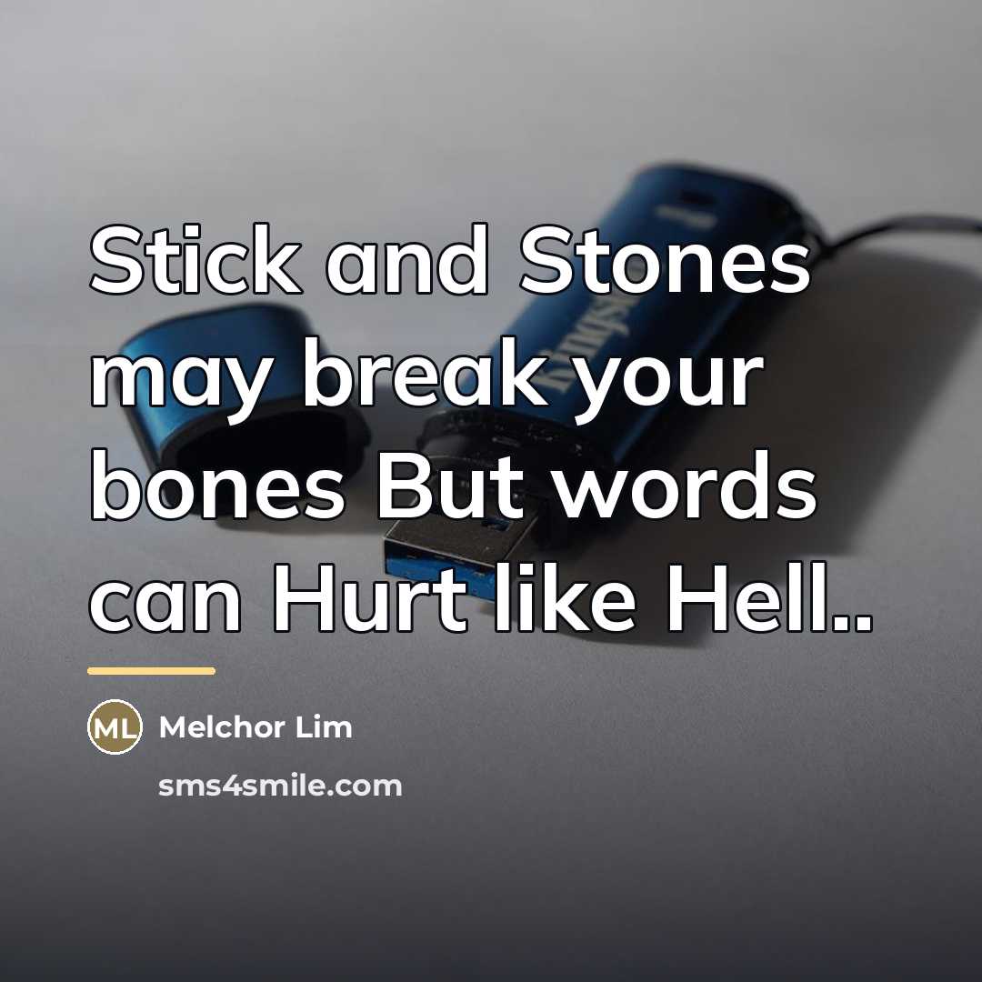“Stick and Stones may break your bones But words can…” quote by Melchor Lim