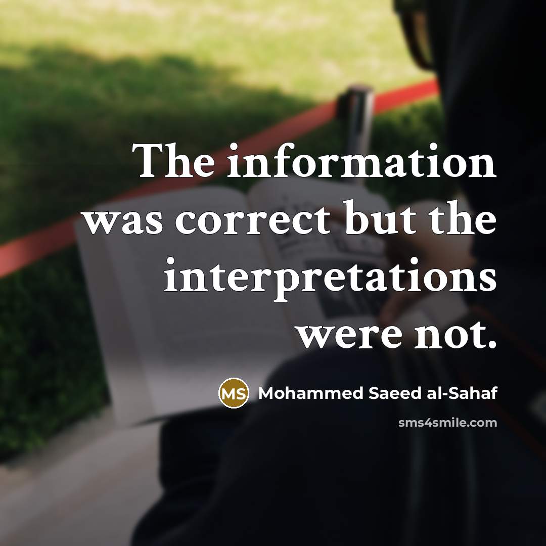 “The information was correct but the interpretations were not.” quote by Mohammed Saeed al-Sahaf